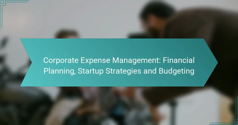 Corporate Expense Management: Financial Planning, Startup Strategies and Budgeting