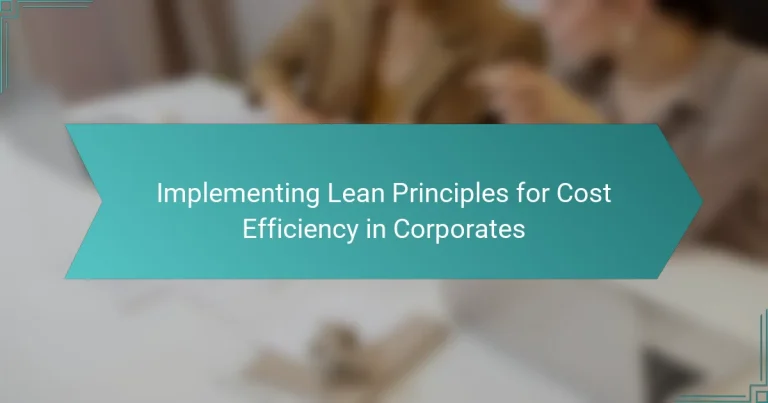 Implementing Lean Principles for Cost Efficiency in Corporates