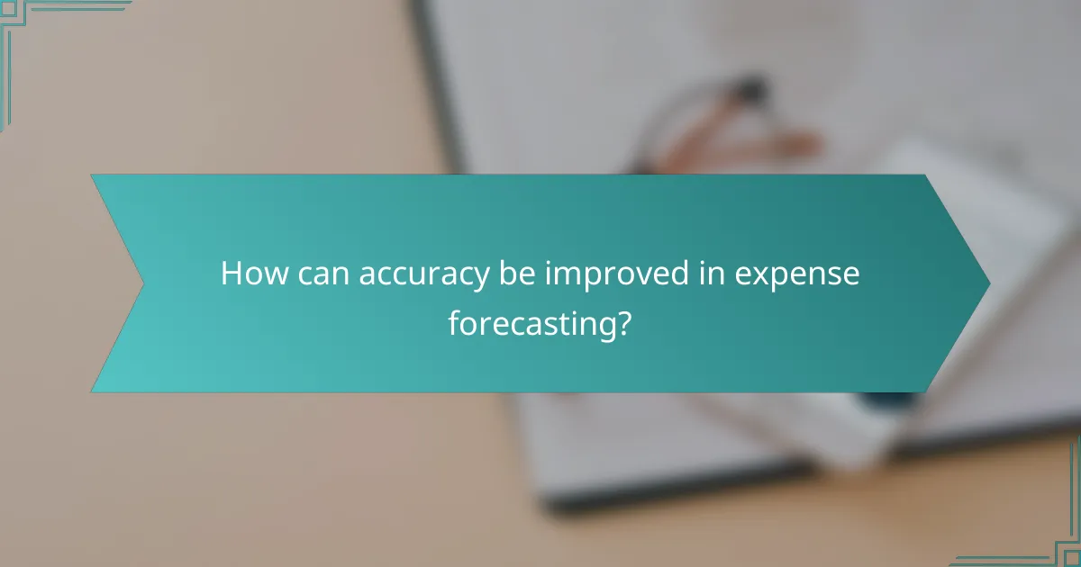 How can accuracy be improved in expense forecasting?