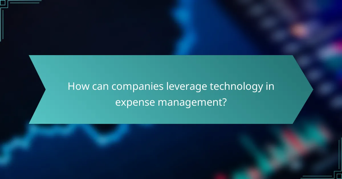 How can companies leverage technology in expense management?