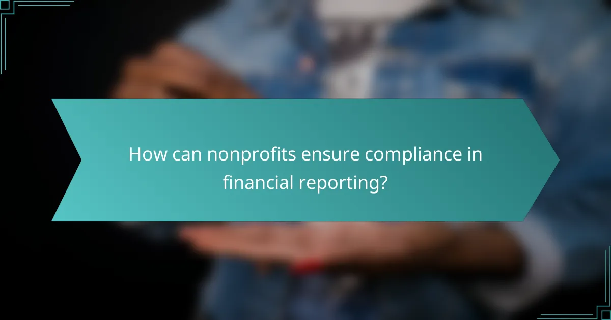 How can nonprofits ensure compliance in financial reporting?