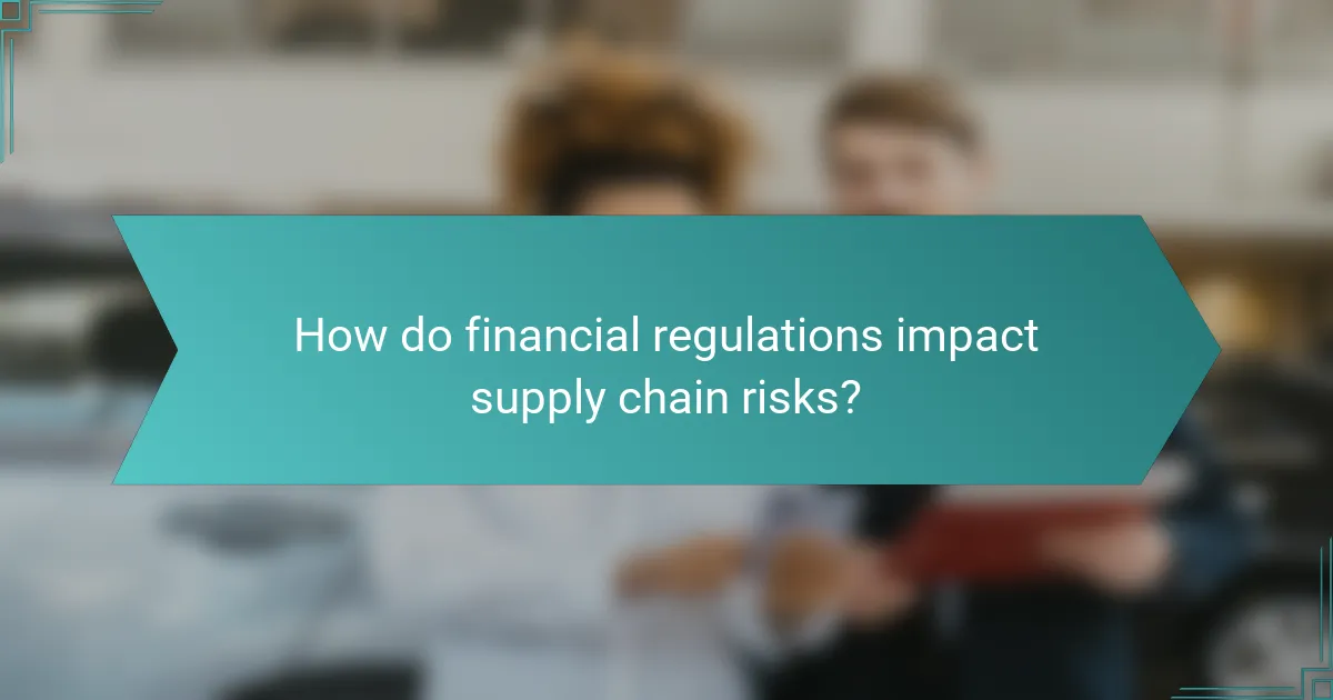 How do financial regulations impact supply chain risks?