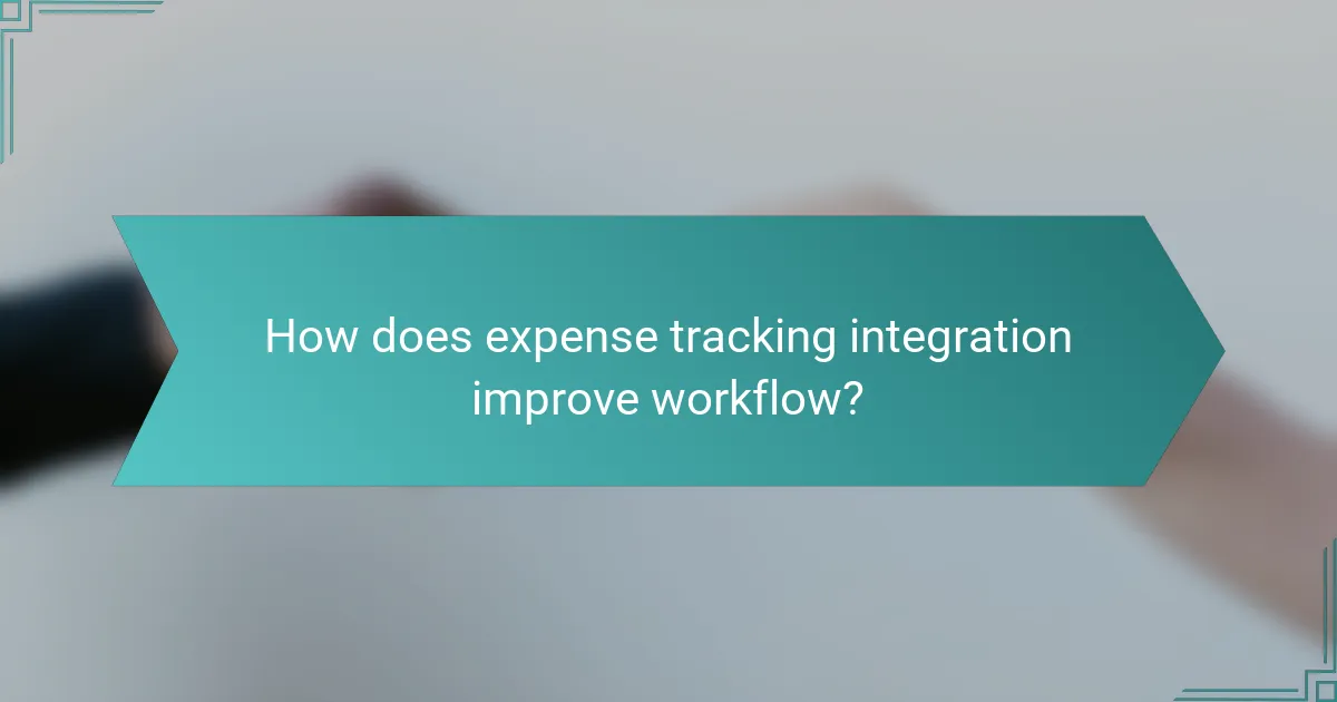 How does expense tracking integration improve workflow?