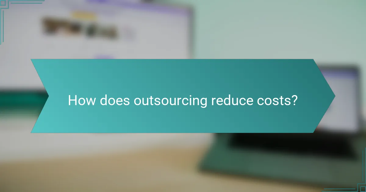 How does outsourcing reduce costs?