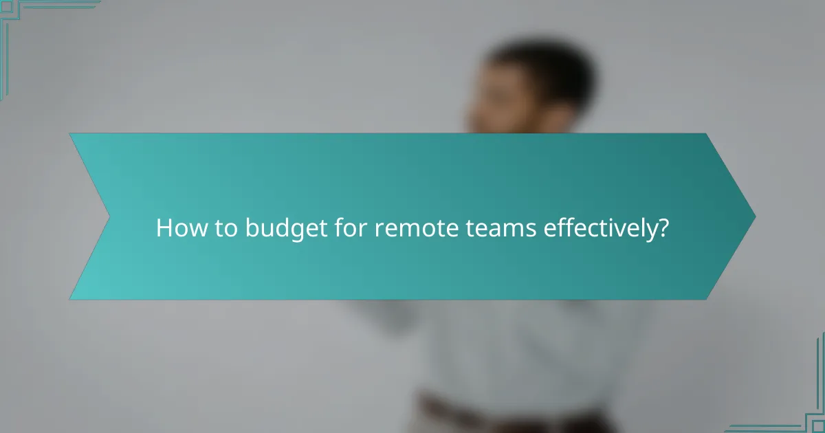 How to budget for remote teams effectively?