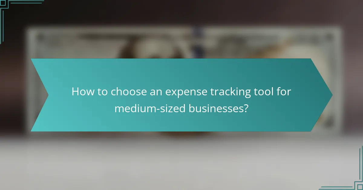 How to choose an expense tracking tool for medium-sized businesses?