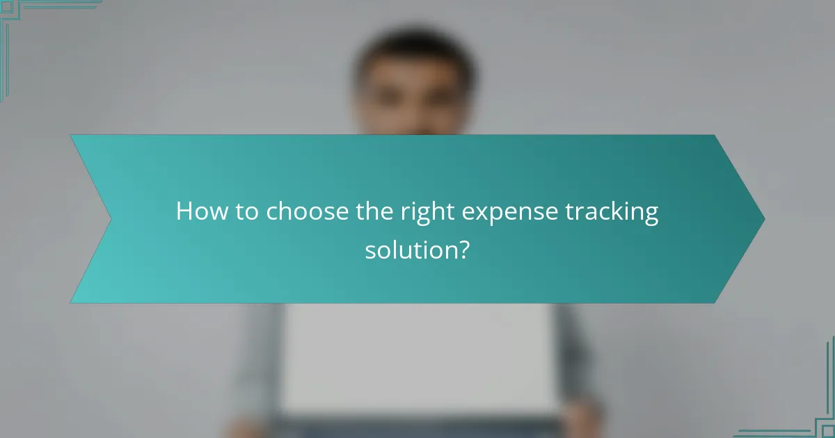 How to choose the right expense tracking solution?