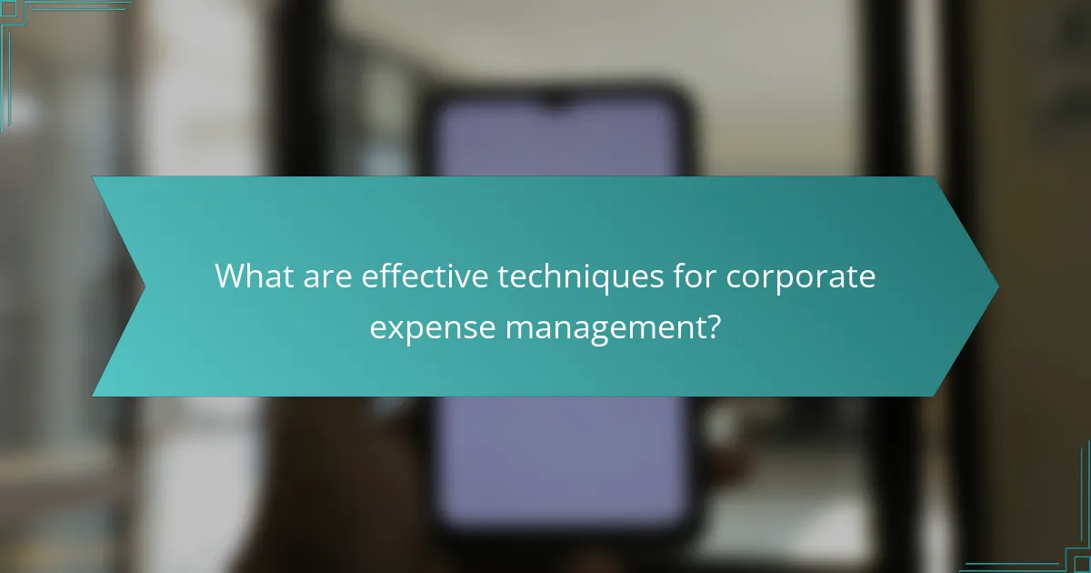 What are effective techniques for corporate expense management?