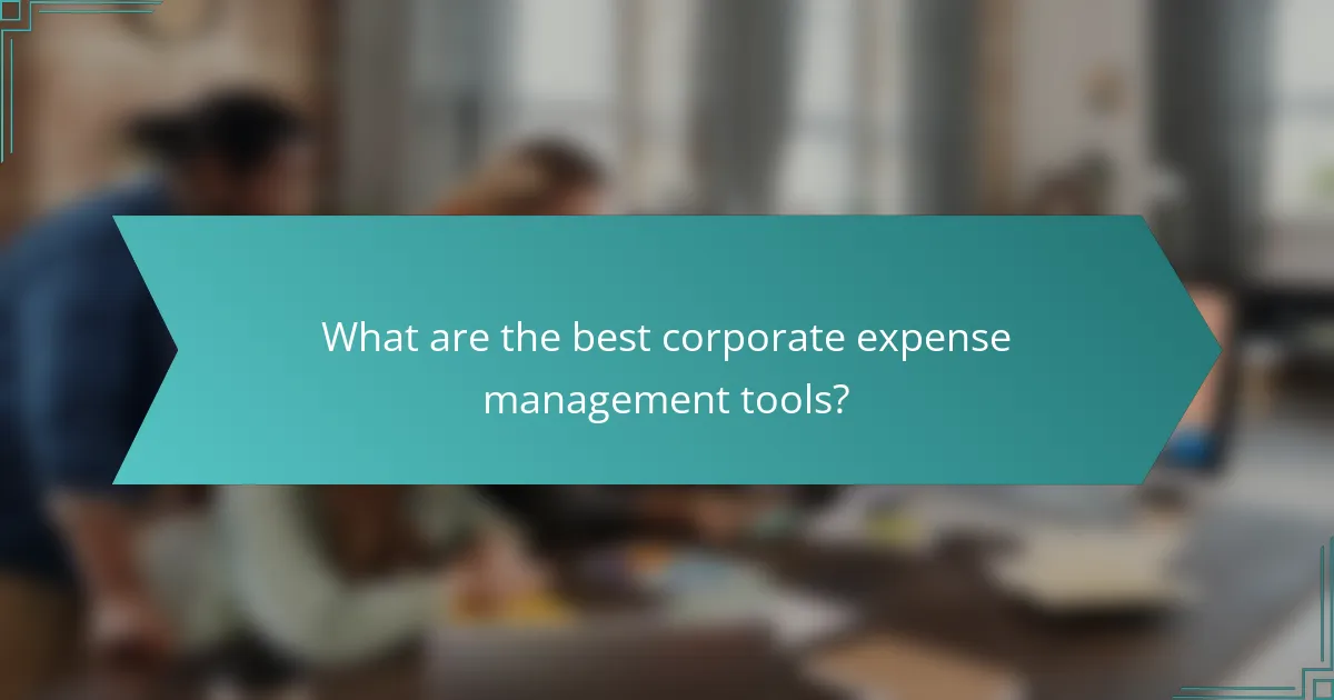 What are the best corporate expense management tools?