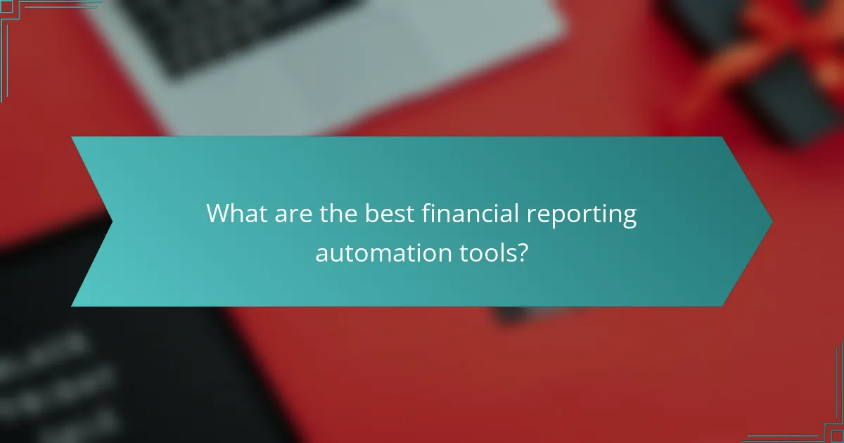 What are the best financial reporting automation tools?