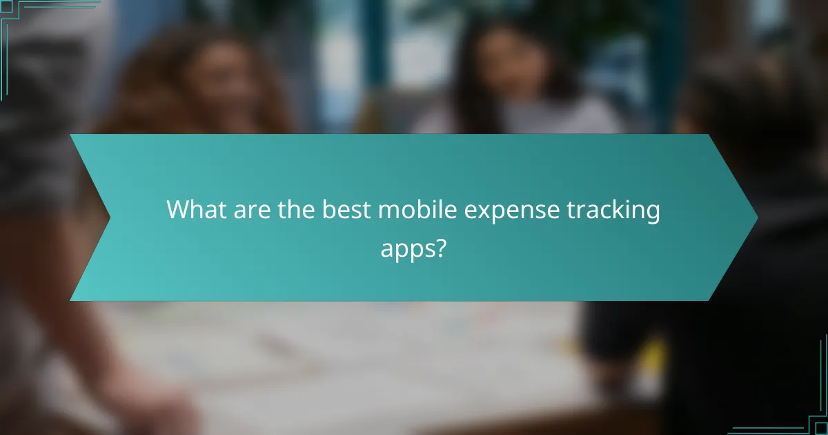 What are the best mobile expense tracking apps?