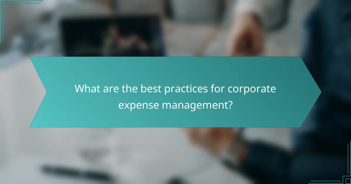 What are the best practices for corporate expense management?
