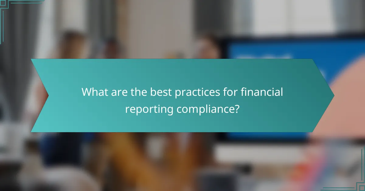 What are the best practices for financial reporting compliance?