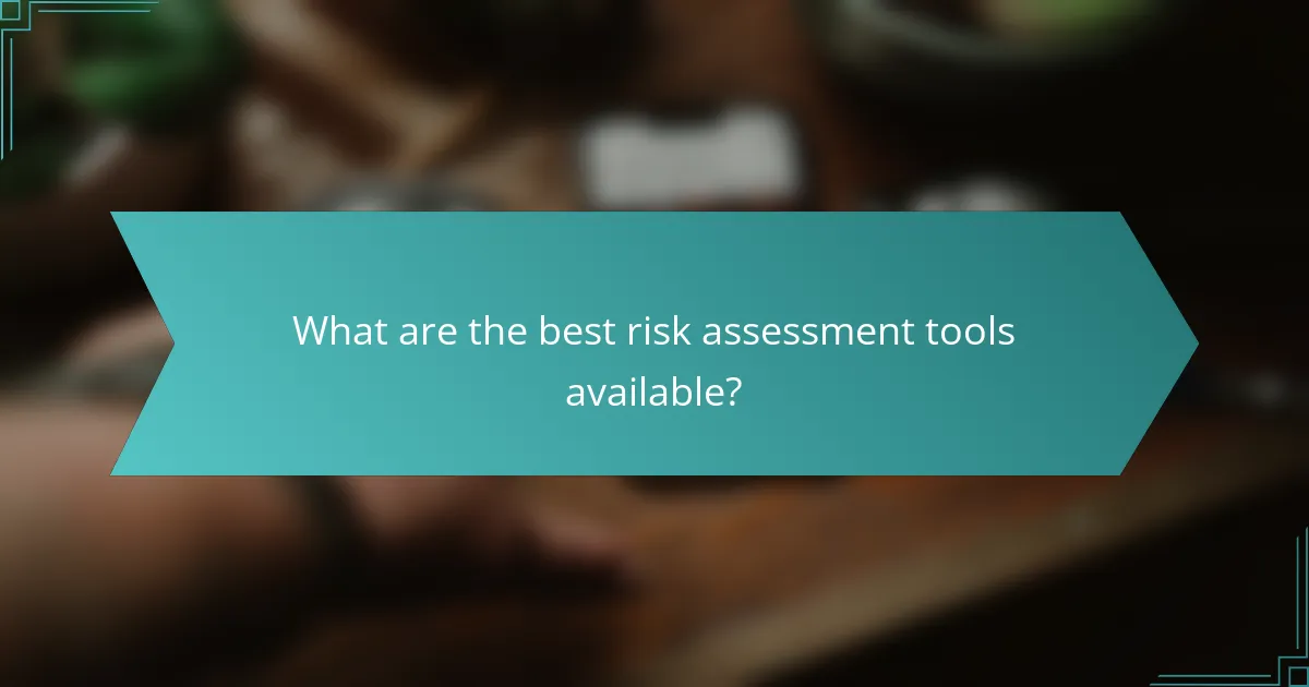 What are the best risk assessment tools available?