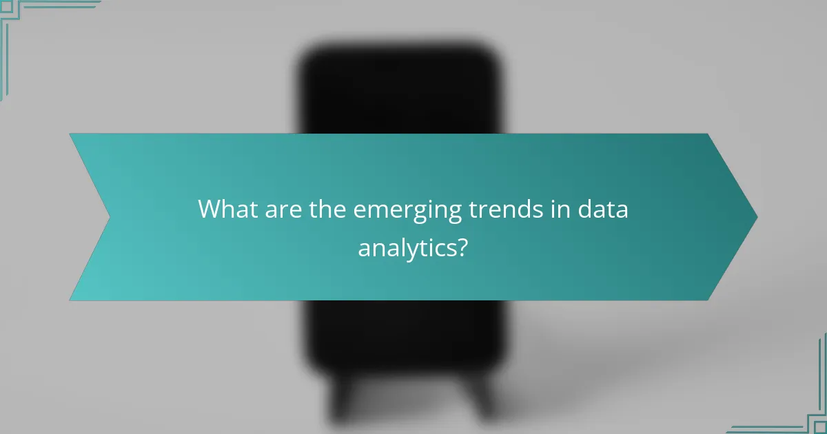 What are the emerging trends in data analytics?
