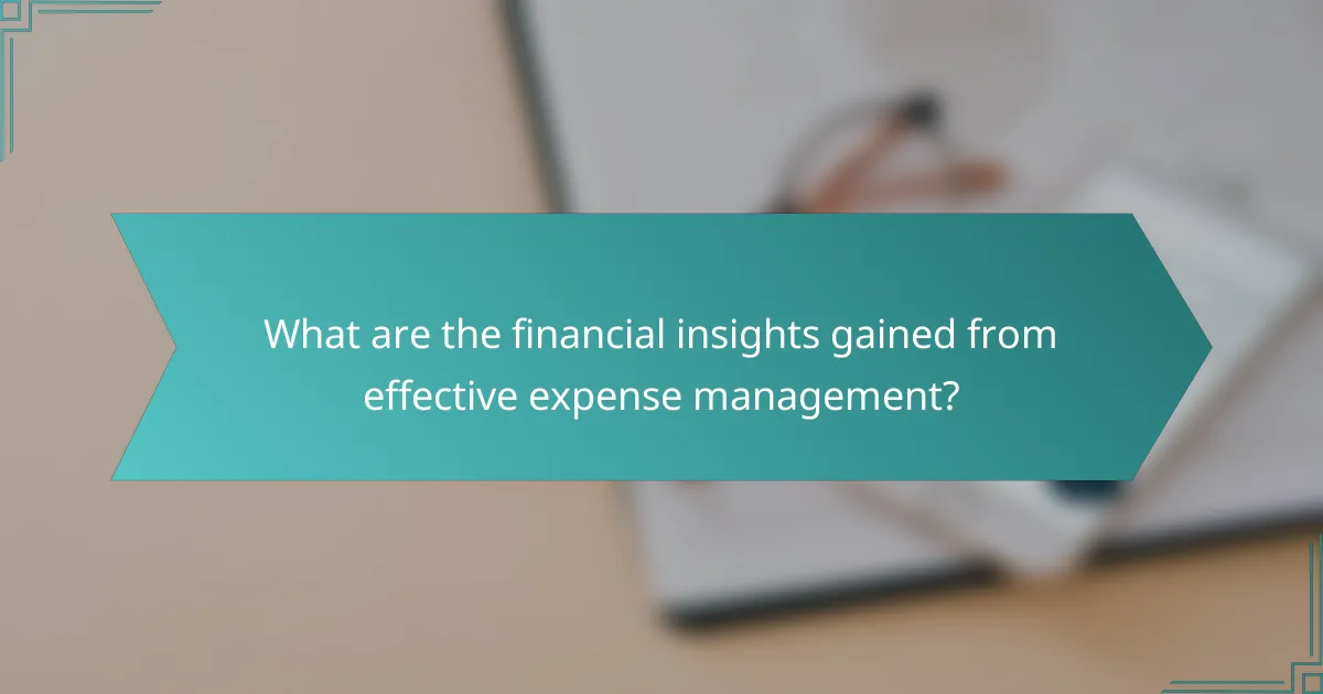 What are the financial insights gained from effective expense management?