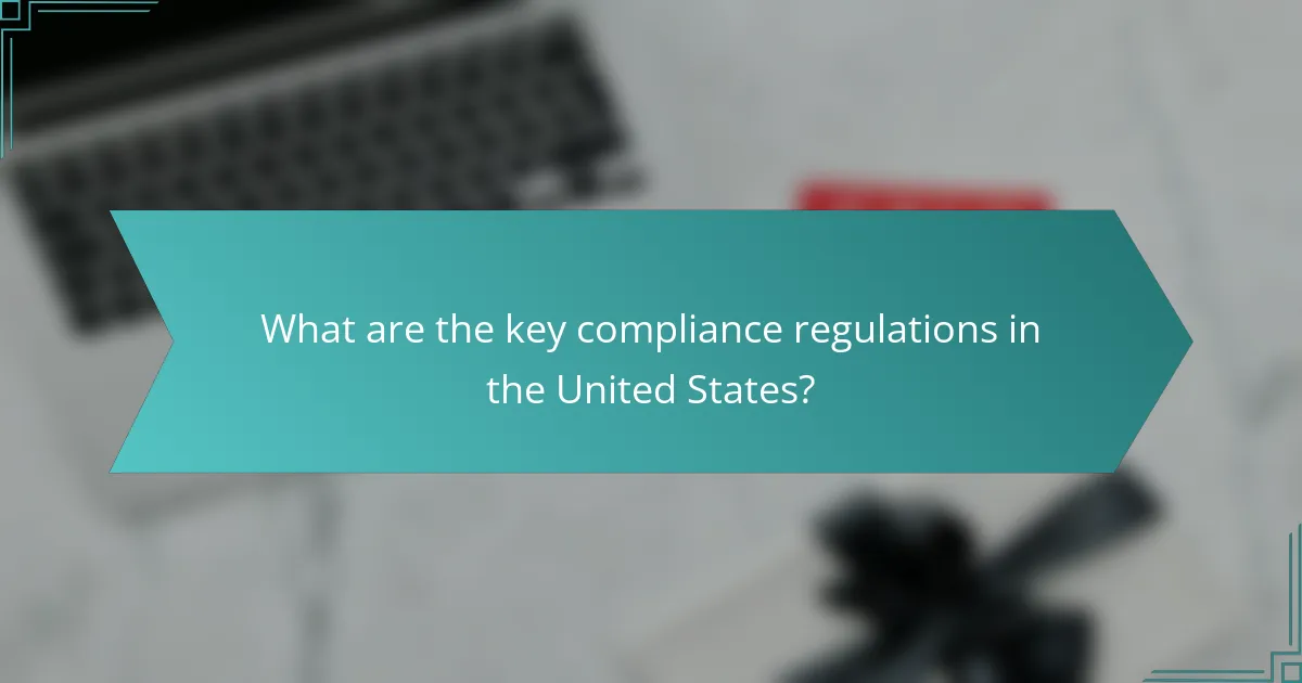What are the key compliance regulations in the United States?