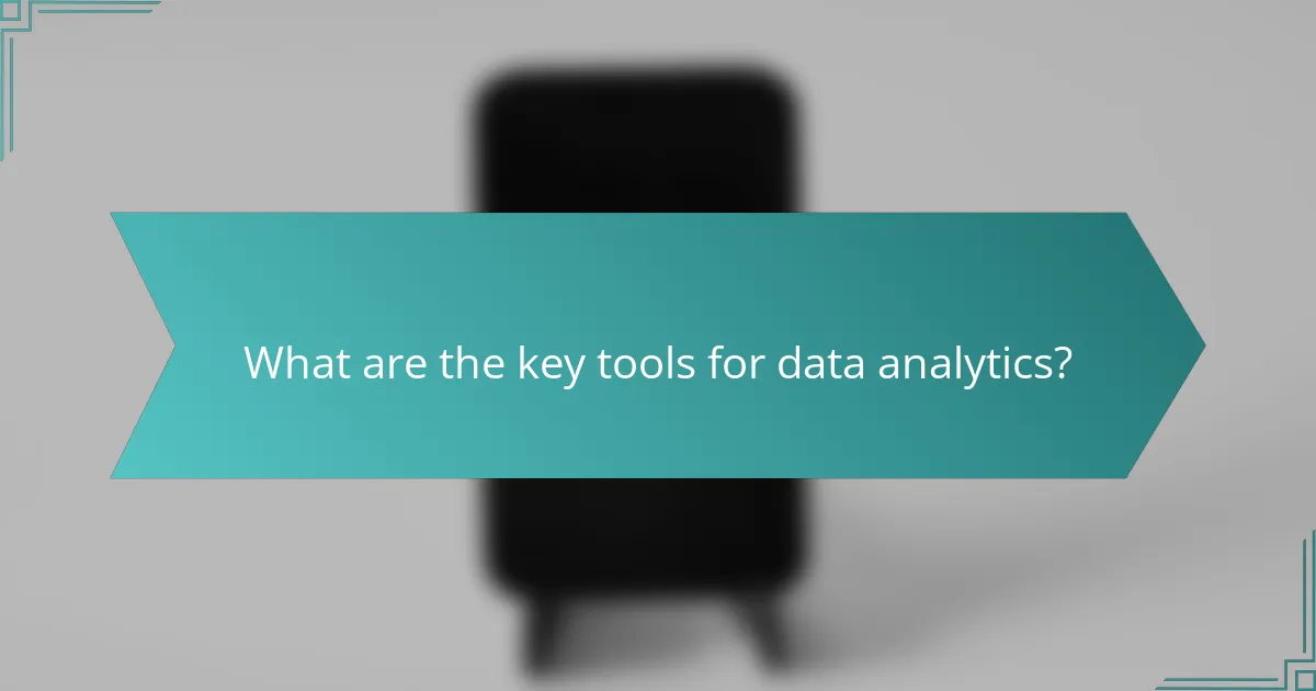 What are the key tools for data analytics?