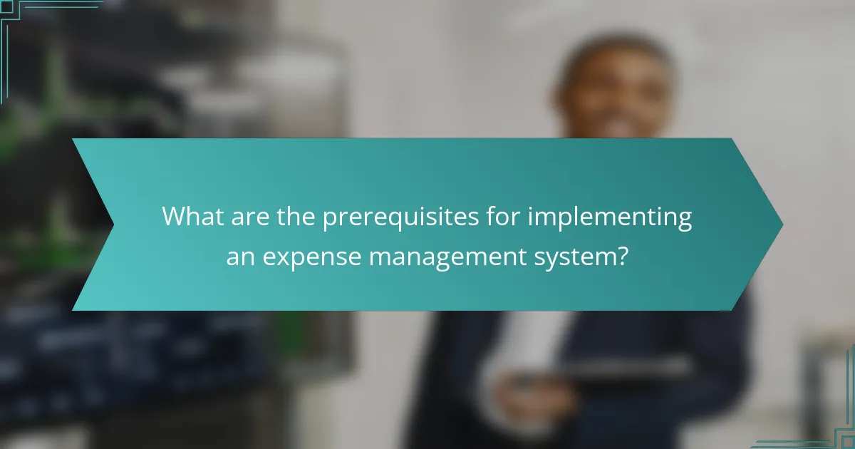 What are the prerequisites for implementing an expense management system?