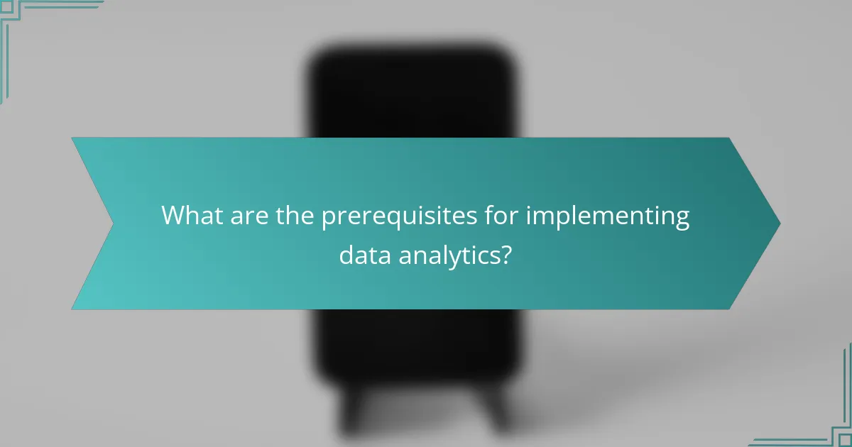 What are the prerequisites for implementing data analytics?