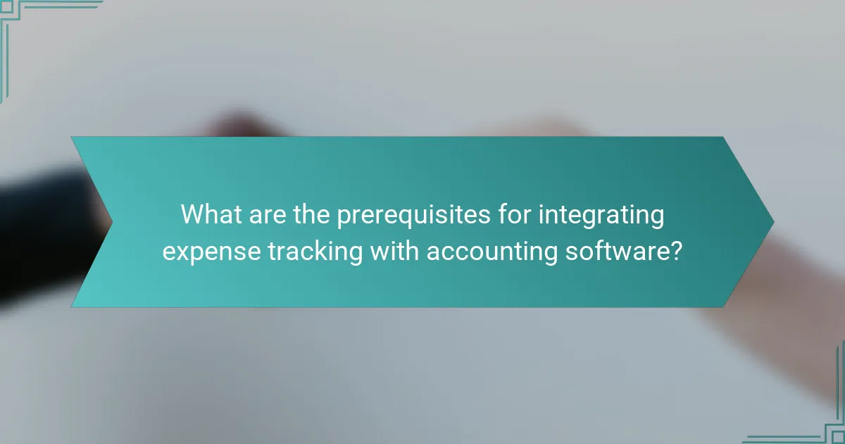 What are the prerequisites for integrating expense tracking with accounting software?