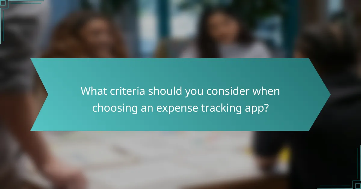What criteria should you consider when choosing an expense tracking app?