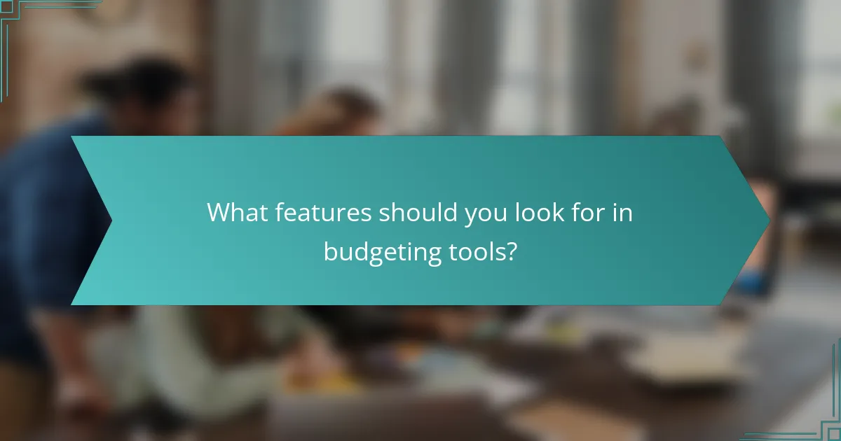 What features should you look for in budgeting tools?