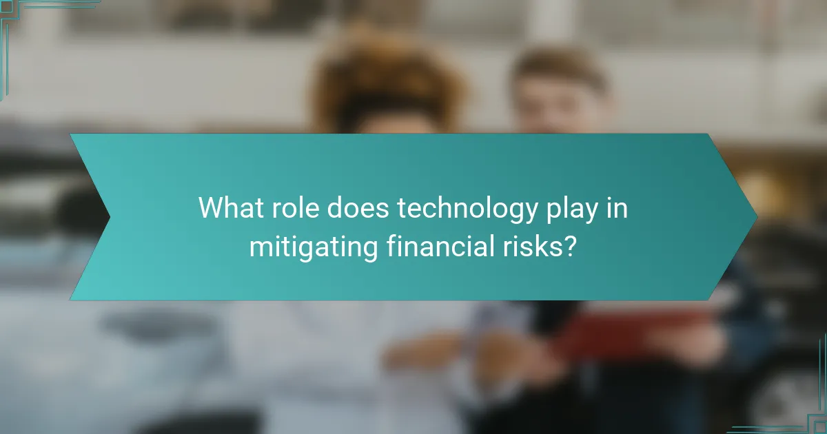 What role does technology play in mitigating financial risks?