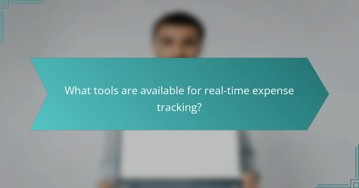 What tools are available for real-time expense tracking?