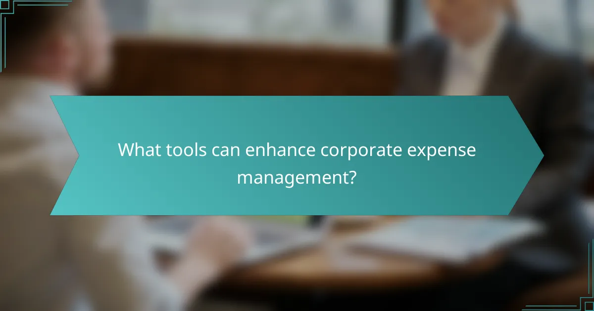What tools can enhance corporate expense management?