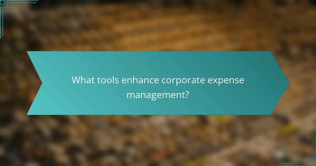 What tools enhance corporate expense management?