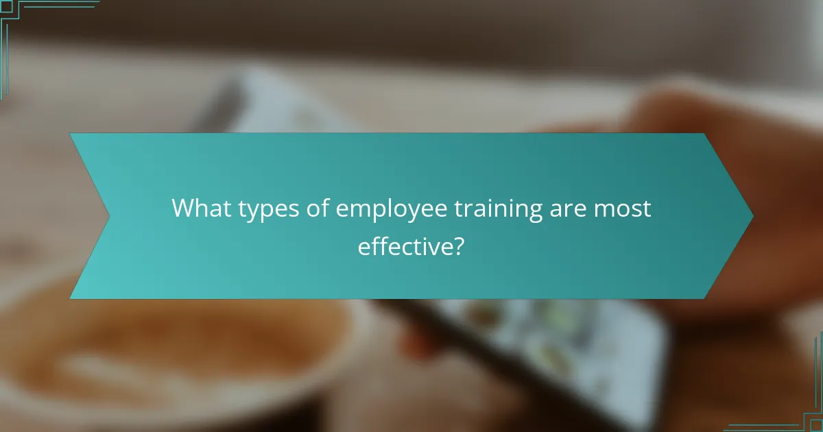 What types of employee training are most effective?