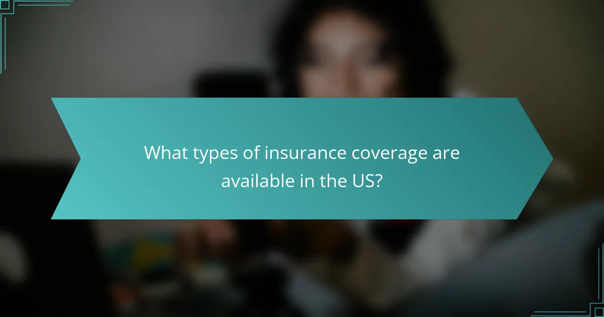 What types of insurance coverage are available in the US?