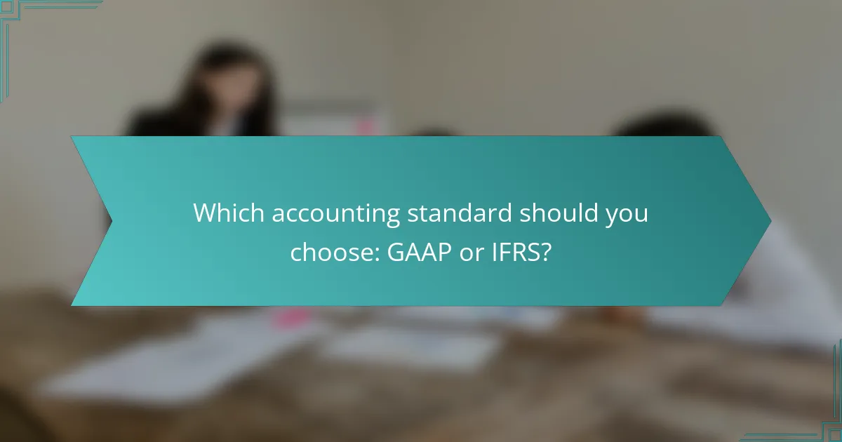 Which accounting standard should you choose: GAAP or IFRS?