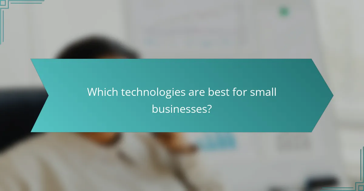 Which technologies are best for small businesses?